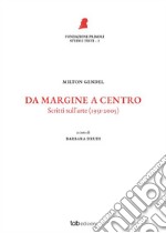 Da margine a centro. Scritti sull'arte (1951-2005). Nuova ediz.