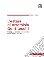 L'estasi di Artemisia Gentileschi. Indagine storico-scientifica di un'opera inedita libro