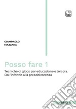 Posso fare. Tecniche di gioco per educazione e terapia. Vol. 1: Dall'infanzia alla preadolescenza libro