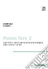 Posso fare. Tecniche di gioco per educazione e terapia. Vol. 2: Adolescenti e adulti libro