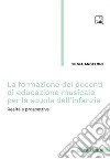 La formazione dei docenti di educazione musicale per la scuola dell'infanzia. Realtà e prospettive libro di Angeloni Silvia