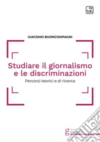Studiare il giornalismo e le discriminazioni. Percorsi teorici e di ricerca libro