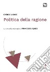 Politica della ragione. Antologia libro