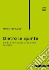 Dietro le quinte. Trent'anni di vita vissuta nel mondo aziendale libro