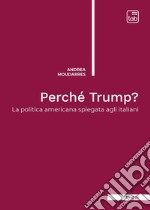 Perché Trump? La politica americana spiegata agli italiani. Nuova ediz. libro