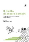 Il diritto di essere bambini. I linguaggi espressivi mediatori del benessere. Ediz. multilingue libro di Poli Annamaria