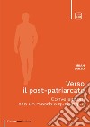 Verso il post-patriarcato. Conversazioni con un maschio qualunque libro di Vanzo Brian