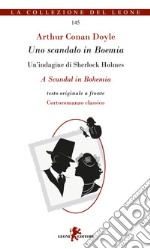 Uno scandalo in Boemia. Un'indagine di Sherlock Holmes. Testo originale a fronte libro