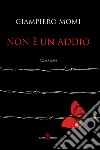 Non è un addio libro di Momi Giampiero