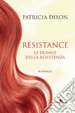 Resistance. Le donne della Resistenza libro