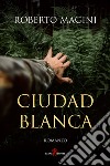 Ciudad Blanca libro di Magini Roberto