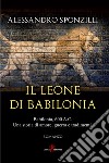 Il leone di Babilonia libro di Sponzilli Alessandro