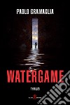 Watergame libro di Gramaglia Paolo