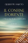 Il confine d'Oriente. I prigionieri dell'eternità libro di Amato Giuseppe