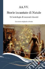 Storie incantate di Natale. Un'antologia di racconti classici. Testo inglese a fronte libro