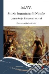 Storie incantate di Natale. Un'antologia di racconti classici. Testo inglese a fronte libro