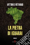 La pietra di Iguarai libro di Vetrano Vittorio