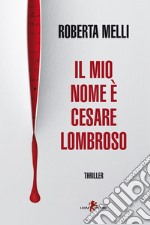 Il mio nome è Cesare Lombroso