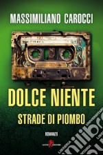 Dolce niente. Strade di piombo libro