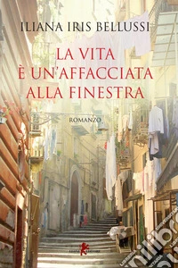 La vita è un'affacciata alla finestra libro