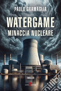 Watergame. Minaccia nucleare libro