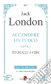 Accendere un fuoco. Testo inglese a fronte libro