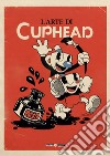 L'arte di Cuphead. Ediz. a colori libro di Cymet Eli Moldenhauer Tyler Moldenhauer Chad