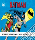Batman. The Silver Age dailies and Sundays. Le strisce a fumetti della Silver Age. Vol. 1-3