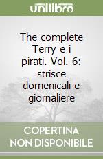 The complete Terry e i pirati. Vol. 6: strisce domenicali e giornaliere libro