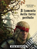 Il lamento delle terre perdute. Vol. 2: Kyle di Klanach libro