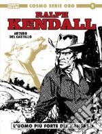 Ralph Kendall. Vol. 4: L' uomo più forte del Kansas