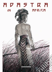 Barry Windsor-Smith presenta: Adastra in Africa