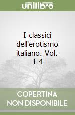 I classici dell'erotismo italiano. Vol. 1-4 libro