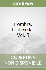 L'ombra. L'integrale. Vol. 3 libro