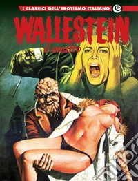 Wallestein. I classici dell'erotismo italiano. Vol. 36: Il mostro libro