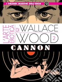 The erotic art of Wallace Wood. Vol. 2: Cannon libro