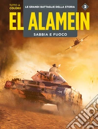 El Alamein-Le Ardenne. Sabbia e fuoco. Le grandi battaglie della storia. Vol. 2 libro