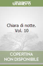 Chiara di notte. Vol. 10 libro