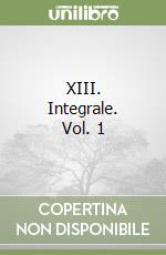 XIII. Integrale. Vol. 1