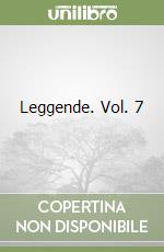 Leggende. Vol. 7