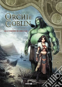 Orchi e goblin. Vol. 16: Le guerre di Arran. Ogoor/Fratelli