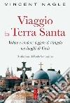 Viaggio in Terra Santa. Vedere e credere: leggere il Vangelo nei luoghi di Gesù libro di Nagle Vincent