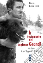 Il testamento del capitano Grandi. Vita breve di una «leggenda» degli Alpini