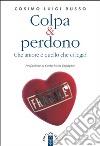 Colpa & perdono. Che amore è quello che ci lega? libro di Russo Cosimo Luigi