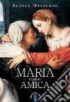 Maria come amica libro di Mardegan Andrea