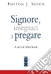 Signore, insegnaci a pregare libro