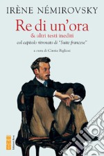 Re di un'ora & altri testi inediti col capitolo ritrovato di «Suite francese» libro