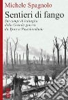 Sentieri di fango. Sui campi di battaglia della Grande guerra da Ypres a Passchendaele libro