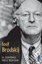 Iosif Brodskij. Il suono dell'elegia libro