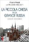 La piccola Chiesa nella grande Russia. La mia vita, la mia missione libro